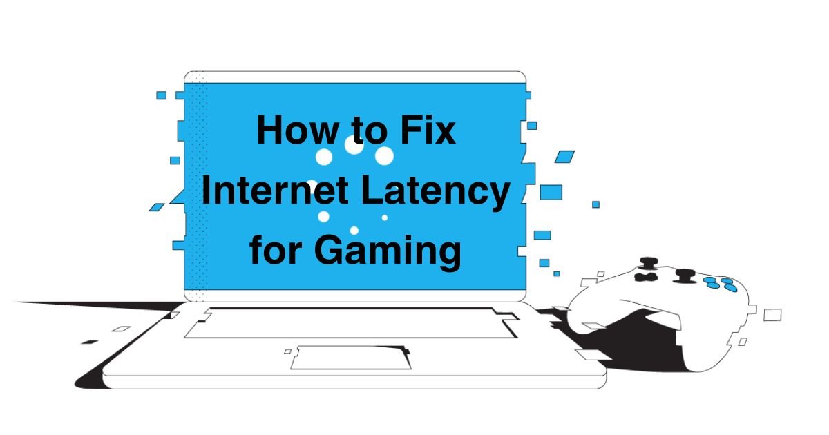 How to Fix Internet Latency for Gaming